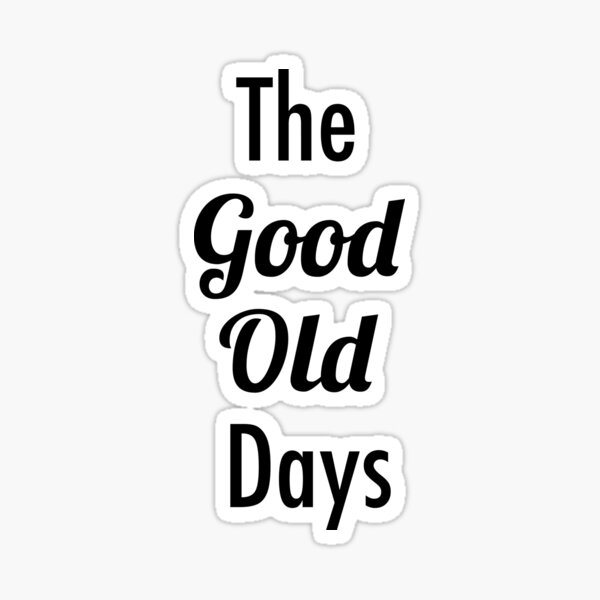 the-good-old-days-sticker-for-sale-by-jillw1-redbubble