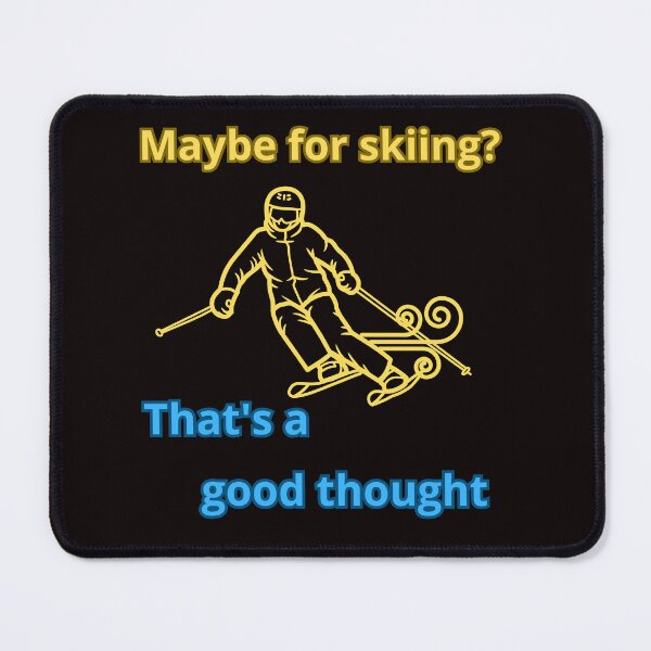 Item preview, MAYBE FOR SKIING? designed and sold by Tadeusz1.