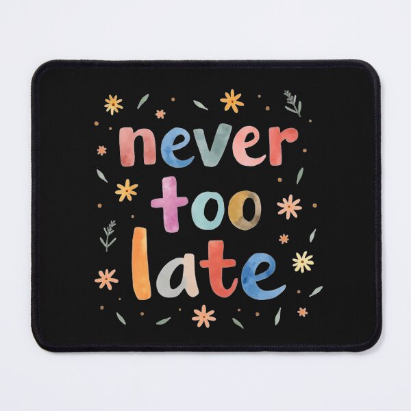 Item preview, Never too late designed and sold by nimmitrends.