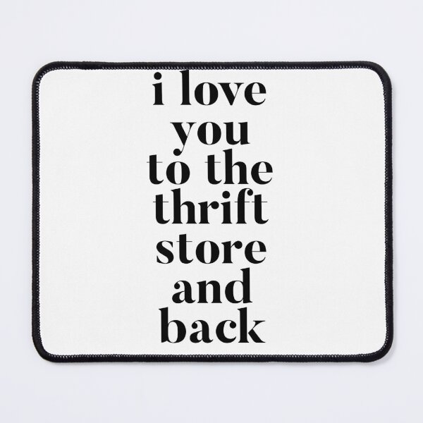 Item preview, I Love You to the Thrift Store and Back designed and sold by rosejessica.