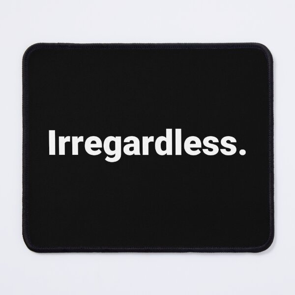 Item preview, Irregardless. designed and sold by Text-based T-Shirts and Gifts.