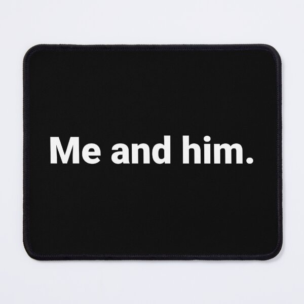 Item preview, Me and him. designed and sold by Text-based T-Shirts and Gifts.