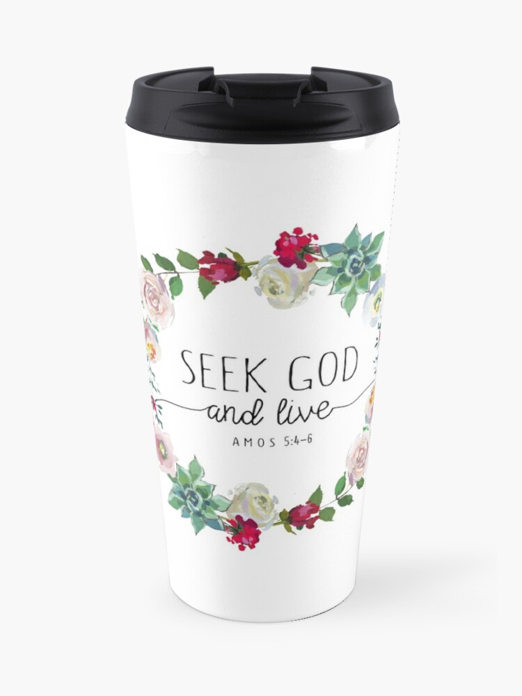 Christian Quote Seek God And Live Travel Mug By Walk By Faith Redbubble