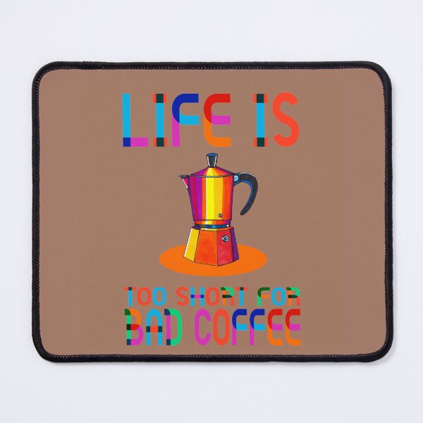Item preview, LIFE IS TOO SHORT FOR BAD COFFEE-Mocha Mousse designed and sold by ilovestudiostic.