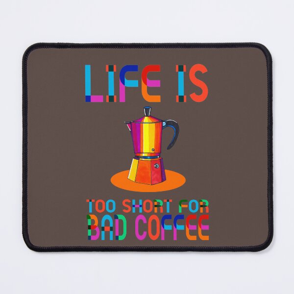 Item preview, LIFE IS TOO SHORT FOR BAD COFFEE-CHOC designed and sold by ilovestudiostic.