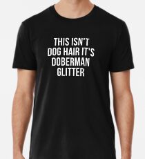 This Isn't Dog Hair It's Doberman Pinscher Glitter T-shirt - Funny Doberman gift Men's Premium T-Shirt