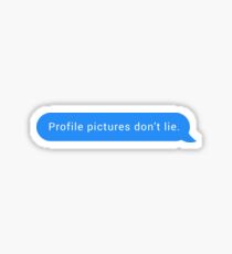 Profile pictures don't lie | Chat Pick Up Lines Sticker