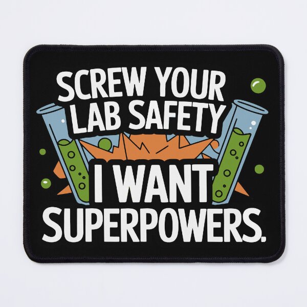 Item preview, Screw You Lab safety I Want Superpowers designed and sold by lolotees.