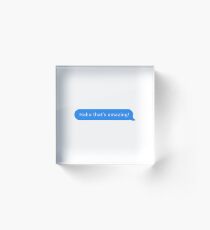 Haha that's amazing | Chat Pick Up Lines Acrylic Block