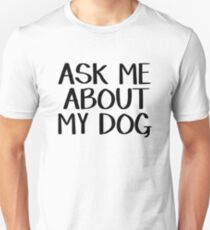 Ask me about my dog Unisex T-Shirt