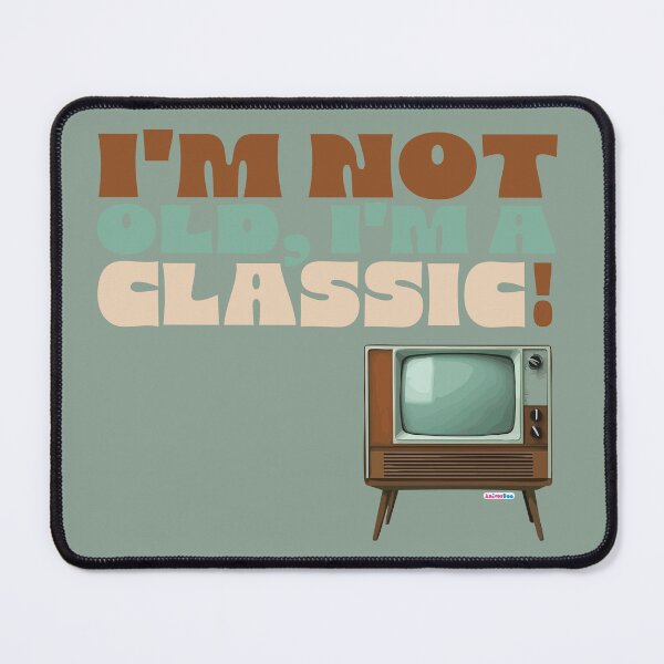 Item preview, I am not old. I am a classic! designed and sold by ANIVERDOO.