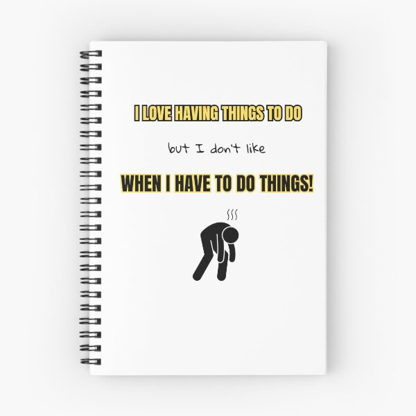 Item preview, I love having things to do, but I don't like when I have to do things! designed and sold by Eniways84.