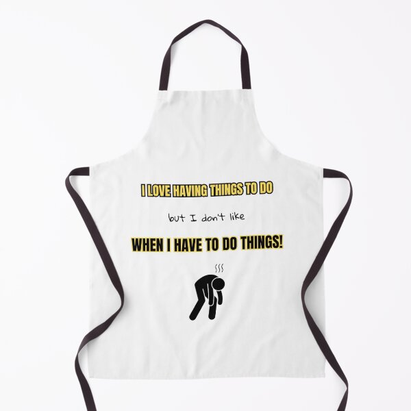 Item preview, I love having things to do, but I don't like when I have to do things! designed and sold by Eniways84.