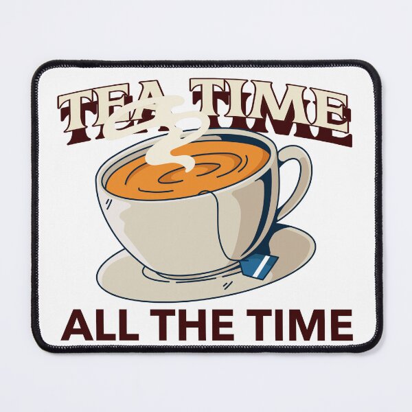 Item preview, Tea Time, all the time designed and sold by FirstTimeTees.