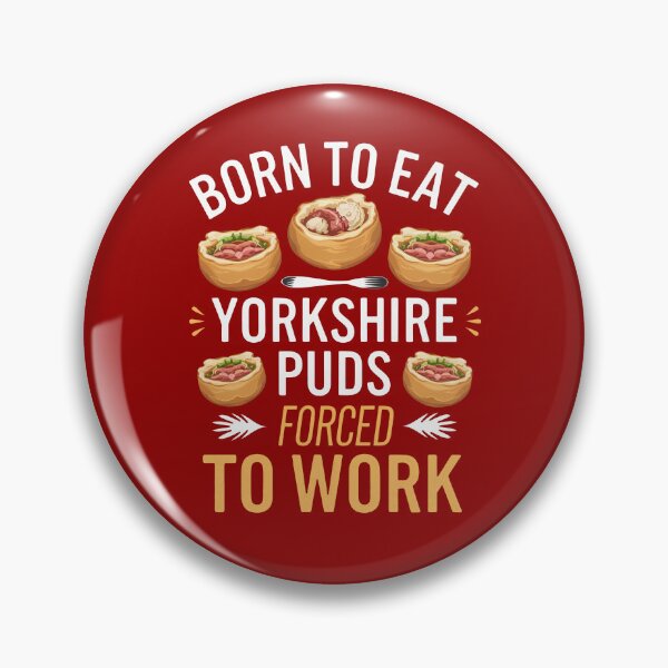 Item preview, Born To Eat Yorkshire Puds, Forced To Work - Yorkshire Pudding designed and sold by MGRcompany.