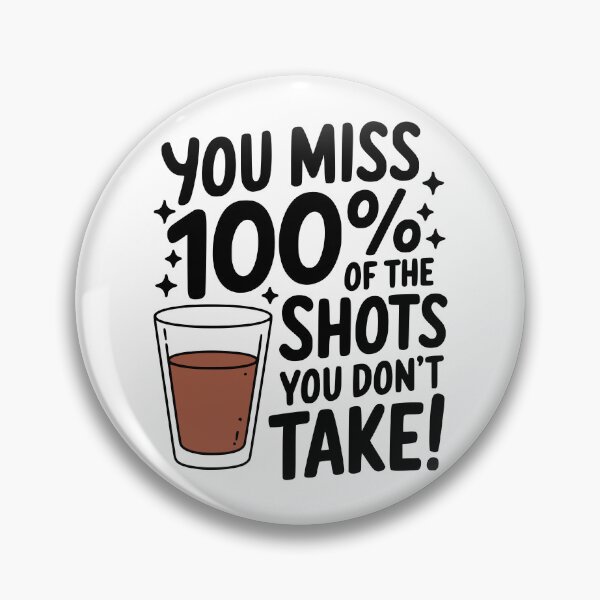 Item preview, You Miss 100% Of The Shots You Don't Take! Funny Drinking designed and sold by PMCreative.