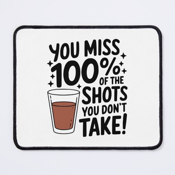 Item preview, You Miss 100% Of The Shots You Don't Take! Funny Drinking designed and sold by PMCreative.