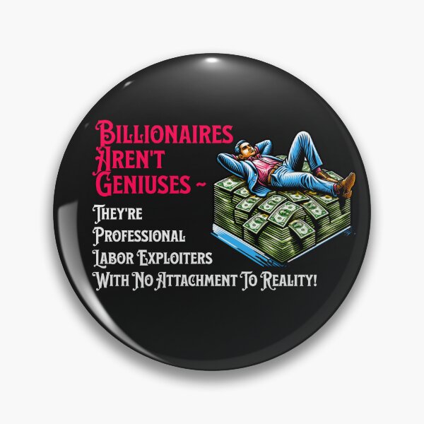 Item preview, Billionaires Aren't Geniuses ~ They're Professional Labor Exploiters... designed and sold by ActOutTees.