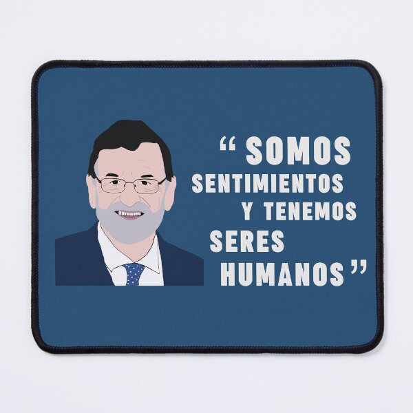 Item preview, Mariano Rajoy - Somos Sentimientos y Tenemos Seres Humanos designed and sold by TigerTom Design.