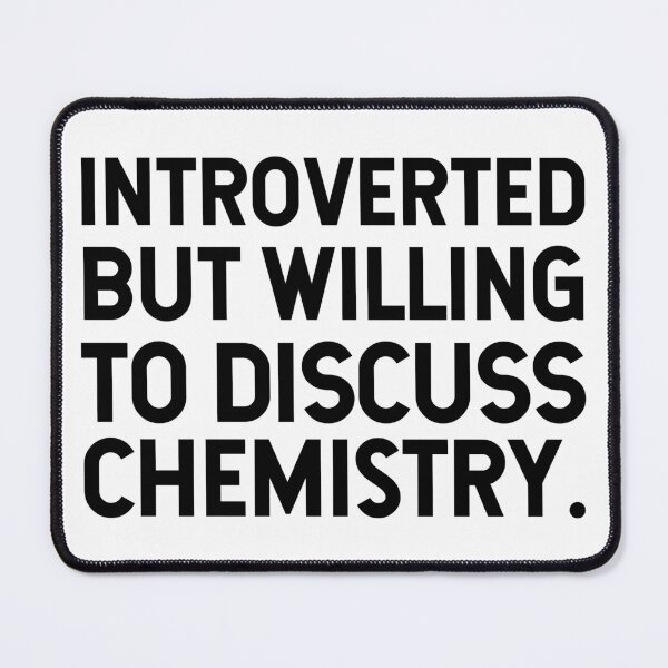 Item preview, Introverted but willing to discuss chemistry. designed and sold by SarahJisri.