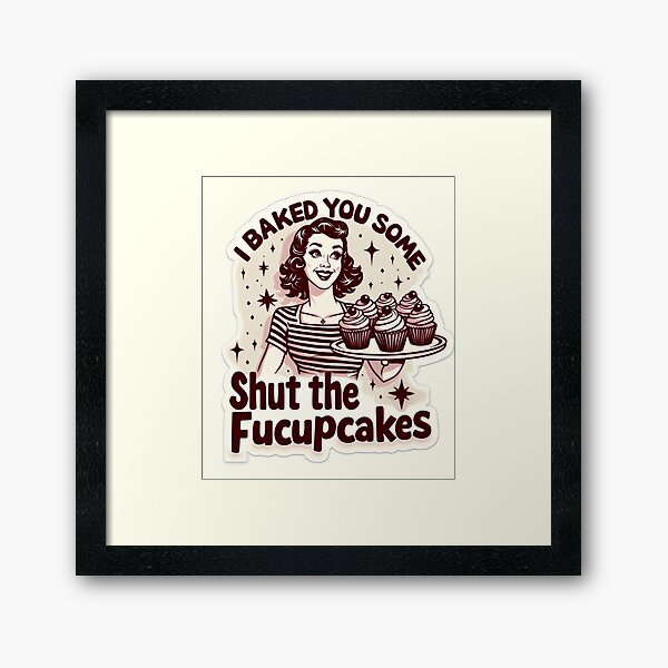 Item preview, Funny Vintage Housewife I Baked You Some Shut The Fucupcakes designed and sold by ArtFromBeyond.