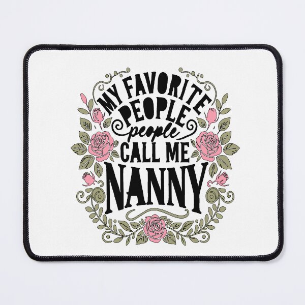 Item preview, My Favorite People Call Me Nanny – Floral Rose designed and sold by JustBeeAwesome.