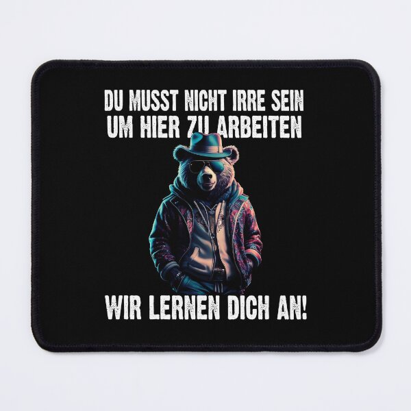 Item preview, Du Musst Nicht Irre Sein Um Hier Arbeiten Wir Lernen Dich An - Cool Bär lustiges Zitat designed and sold by Smix Pixels.