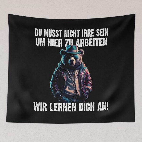 Item preview, Du Musst Nicht Irre Sein Um Hier Arbeiten Wir Lernen Dich An - Cool Bär  lustiges Zitat  designed and sold by Smix Pixels.