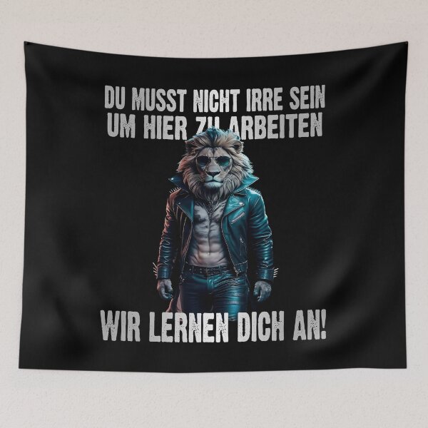 Item preview, Du Musst Nicht Irre Sein Um Hier Arbeiten Wir Lernen Dich An - Cool Löwe - lustiges Zitat  designed and sold by Smix Pixels.