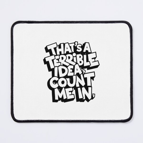 Item preview, Thats a terrible idea count me in designed and sold by Mateusz Majcherek.
