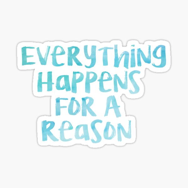 Everything Happens For A Reason Sticker Sticker