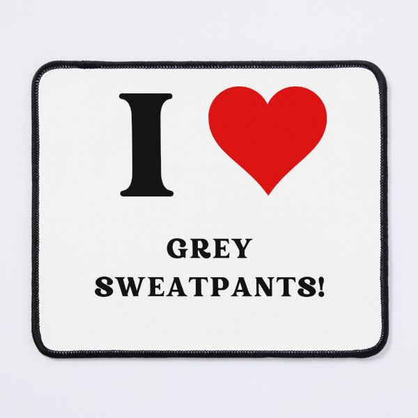 Item preview, I heart grey sweatpants! designed and sold by NicMacTees.