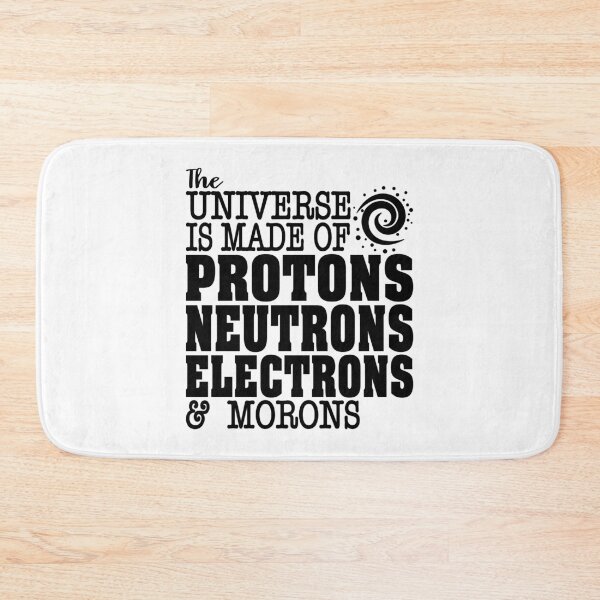 Item preview, The Universe Is Made of Protons, Neutrons, Electrons And Morons - Funny Science Humor designed and sold by ScienceCorner.