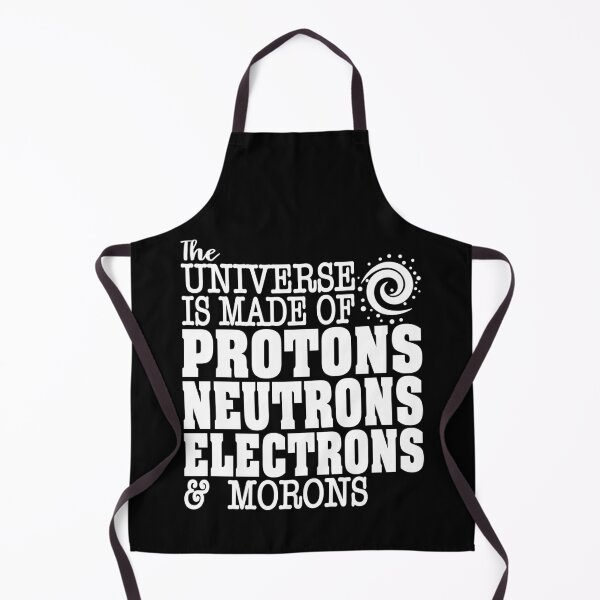 Item preview, The Universe Is Made of Protons, Neutrons, Electrons And Morons - Funny Science Humor designed and sold by ScienceCorner.