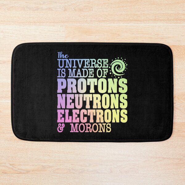 Item preview, The Universe Is Made of Protons, Neutrons, Electrons And Morons - Funny Science Humor designed and sold by ScienceCorner.