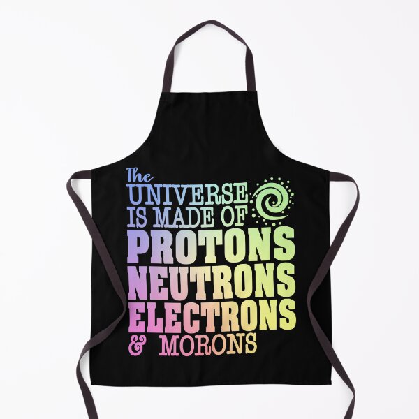 Item preview, The Universe Is Made of Protons, Neutrons, Electrons And Morons - Funny Science Humor designed and sold by ScienceCorner.
