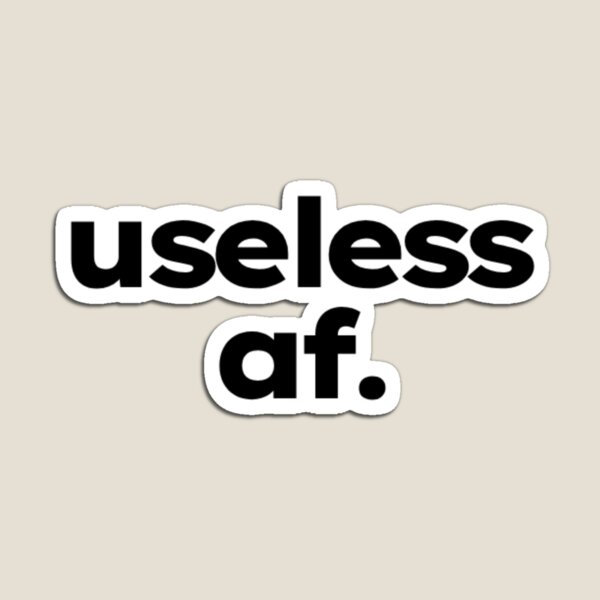 Item preview, useless af. - funny meme for lazy people designed and sold by ShirtProse.
