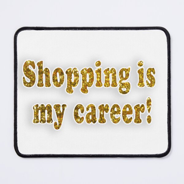 Item preview, Shopping Is My Career! designed and sold by daphsam.