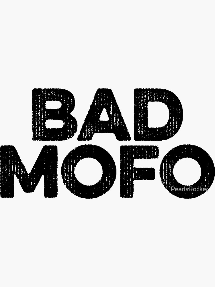 "Bad Mofo ! Joke Sarcastic Meme" Sticker for Sale by PearlsRocker