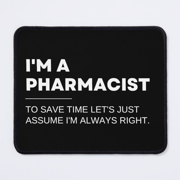 Item preview, I'm A Pharmacist To Save Time Let's Just Assume I'm Always Right Funny designed and sold by CuteLovelyDesigns.