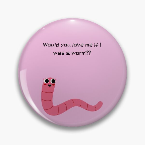Item preview, Would you love me if I was a worm? designed and sold by Yankee Doodle Gandy.
