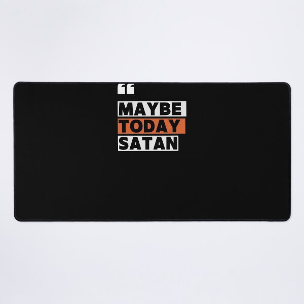 Item preview, Maybe Today Satan designed and sold by VinsendDraconi.