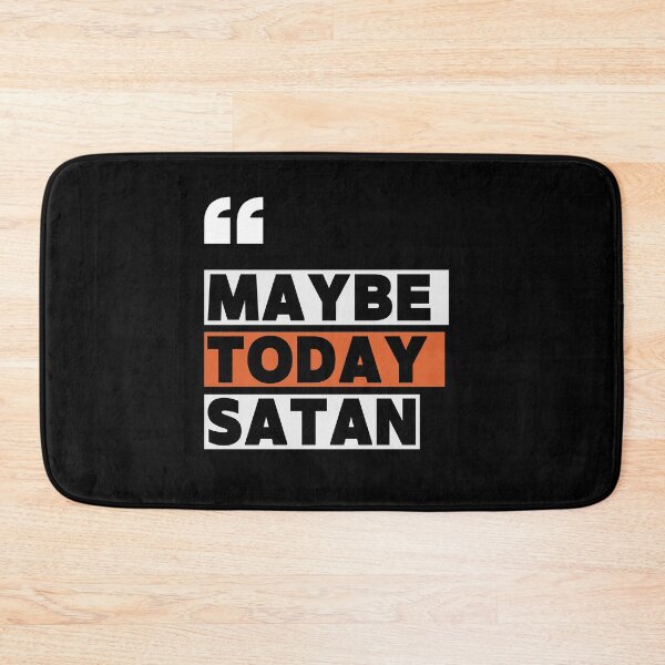 Item preview, Maybe Today Satan designed and sold by VinsendDraconi.