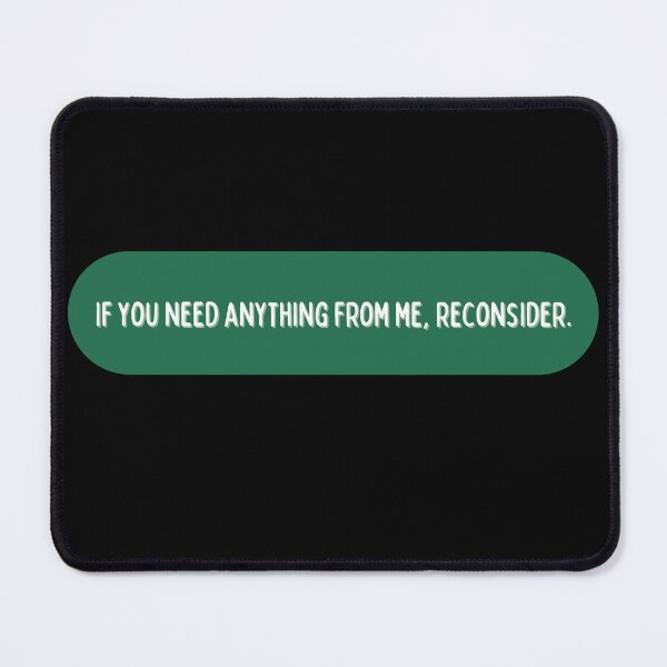 Item preview, If you need anything from me, reconsider designed and sold by Yankee Doodle Gandy.