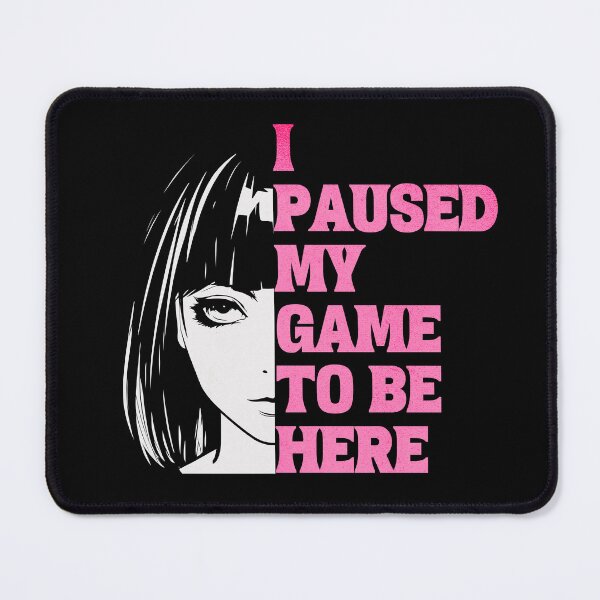 Item preview, I Paused My Game to be Here designed and sold by NuttySqueaky.