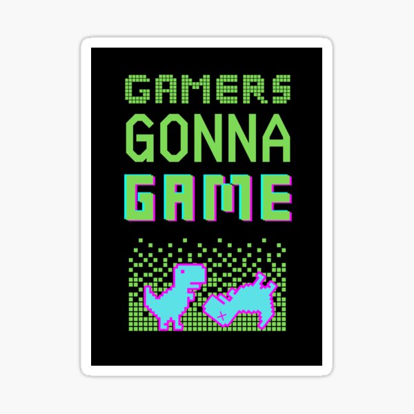 Item preview, Gamers gonna game designed and sold by FatBirdie.