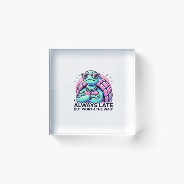 Item preview, Always Late but Worth the Wait designed and sold by callmegizy.