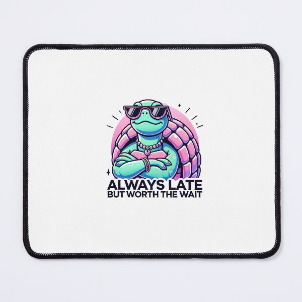 Item preview, Always Late but Worth the Wait designed and sold by callmegizy.