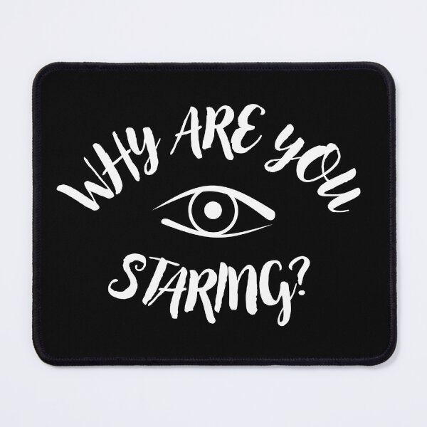 Item preview, Why Are You Staring? - eye-catching design designed and sold by PHRASEandSTYLE.