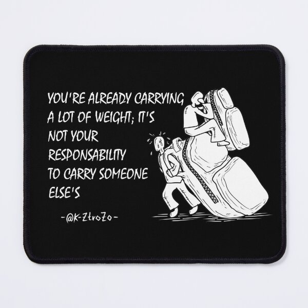 Item preview, You’re already carrying a lot of weight; it’s not your responsibility to carry someone else’s - draw  designed and sold by Kztrozo.